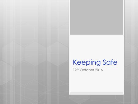 Keeping Safe 19th October 2016.