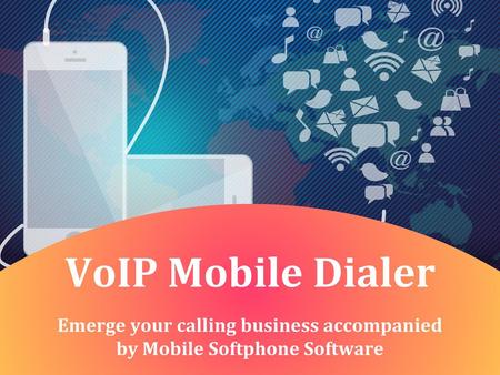 Emerge your calling business accompanied by Mobile Softphone Software