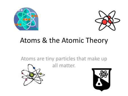 Atoms & the Atomic Theory