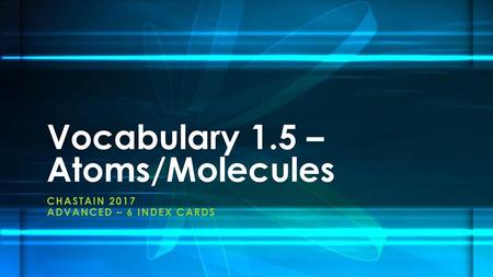 Vocabulary 1.5 – Atoms/Molecules