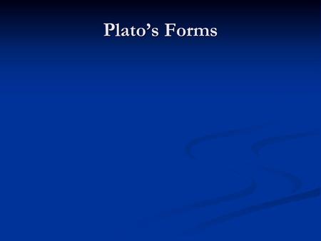 Plato’s Forms.