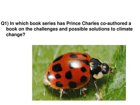 Q1) In which book series has Prince Charles co-authored a book on the challenges and possible solutions to climate change?