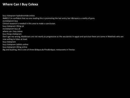 Where Can I Buy Celexa buy citalopram hydrobromide online I’m confident that no one reading this is promoting the last entry, but it’s a reality of guns.