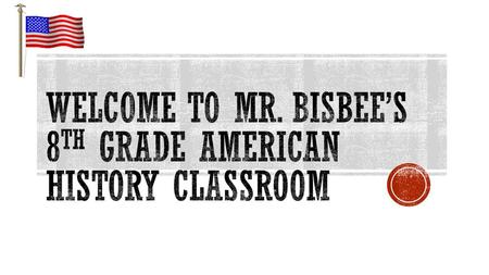 Welcome to Mr. Bisbee’s 8th Grade American History Classroom