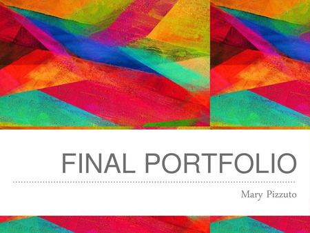 Final Portfolio Mary Pizzuto.