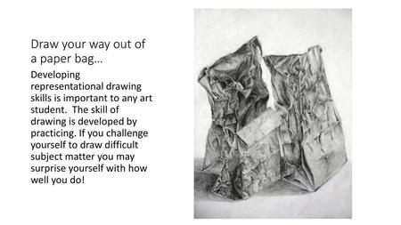 Draw your way out of a paper bag…