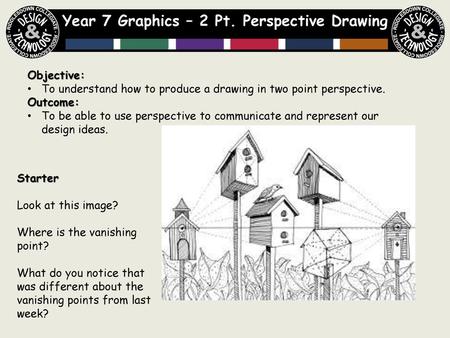 Year 7 Graphics – 2 Pt. Perspective Drawing