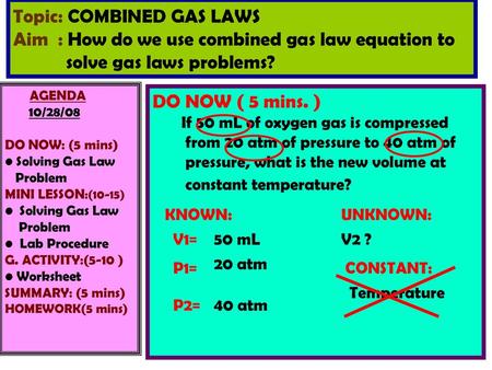 AGENDA 10/28/08 DO NOW: (5 mins) Solving Gas Law Problem