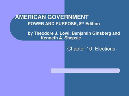 AMERICAN GOVERNMENT. POWER AND PURPOSE, 8th Edition. by Theodore J