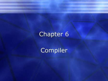 Chapter 6 Compiler.