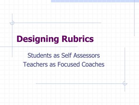 Students as Self Assessors Teachers as Focused Coaches