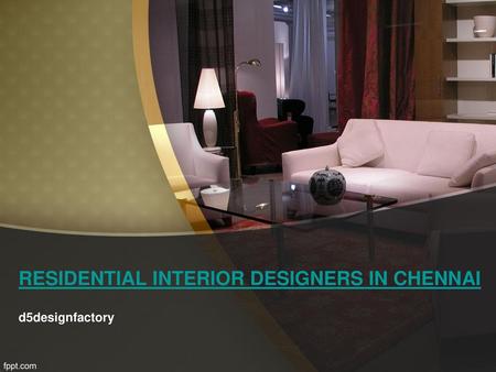 RESIDENTIAL INTERIOR DESIGNERS IN CHENNAI