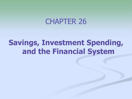 Savings, Investment Spending, and the Financial System