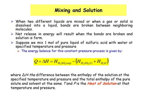 Mixing and Solution When two different liquids are mixed or when a gas or solid is dissolved into a liquid, bonds are broken between neighboring molecules.