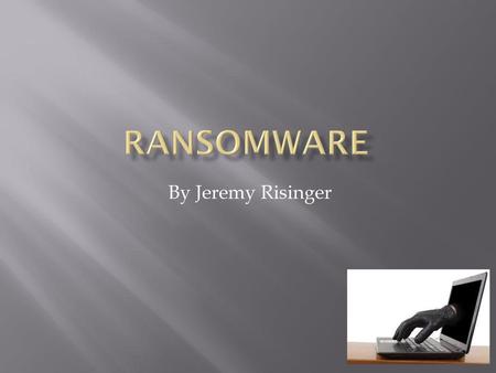 Ransomware By Jeremy Risinger.