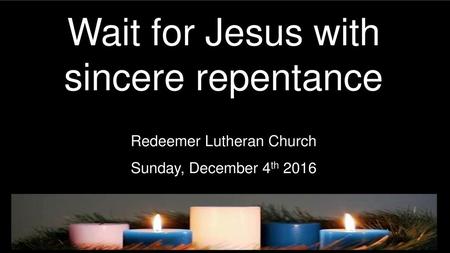 Wait for Jesus with sincere repentance