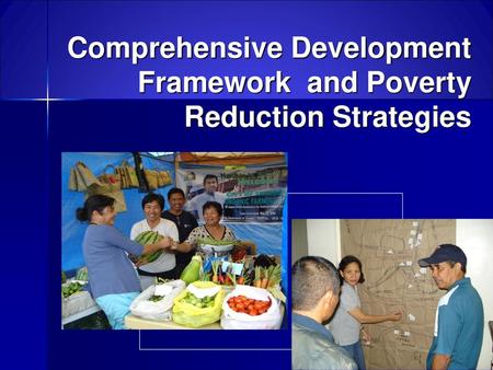 Comprehensive Development Framework and Poverty Reduction Strategies