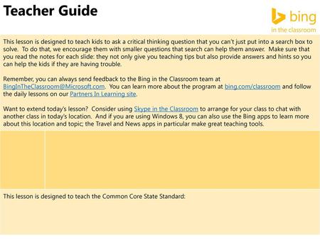 Teacher Guide This lesson is designed to teach kids to ask a critical thinking question that you can’t just put into a search box to solve. To do that,