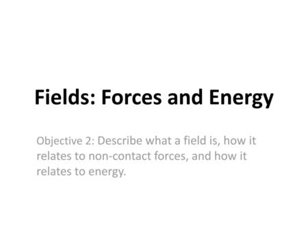 Fields: Forces and Energy