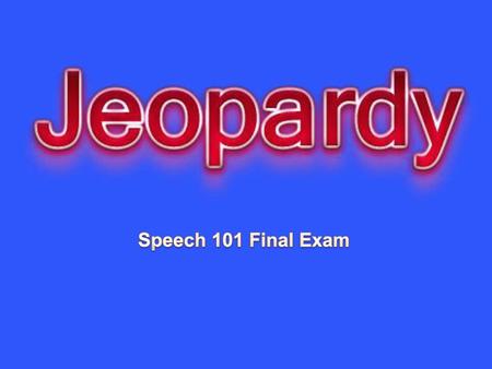 Speech 101 Final Exam Created by Educational Technology Network. www.edtechnetwork.com 2009.