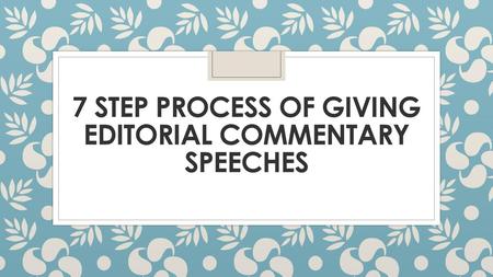 7 STEP PROCESS OF GIVING EDITORIAL COMMENTARY SPEECHES