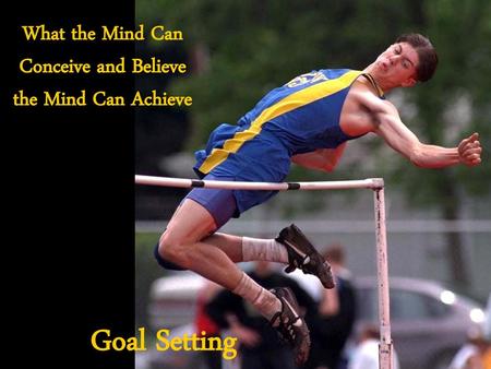 What the Mind Can Conceive and Believe the Mind Can Achieve