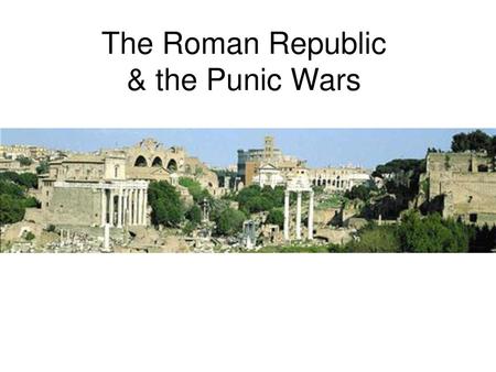 The Roman Republic & the Punic Wars