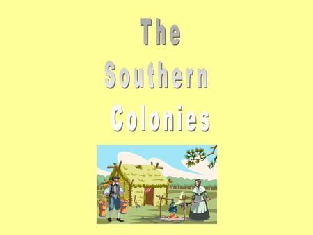 The Southern Colonies.