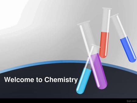 Welcome to Chemistry.