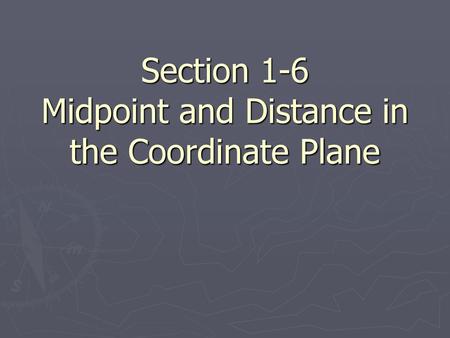 Section 1-6 Midpoint and Distance in the Coordinate Plane