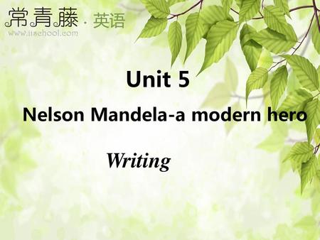 Unit 5 Nelson Mandela-a modern hero Writing.