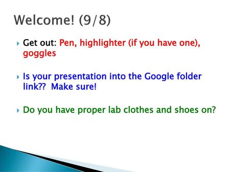 Welcome! (9/8) Get out: Pen, highlighter (if you have one), goggles