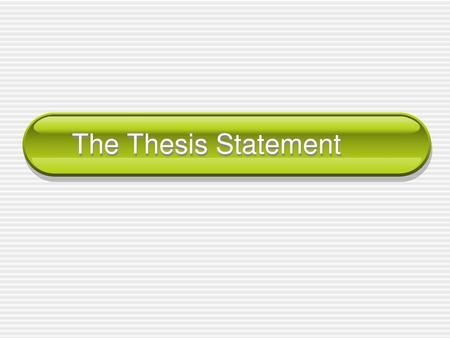 The Thesis Statement.