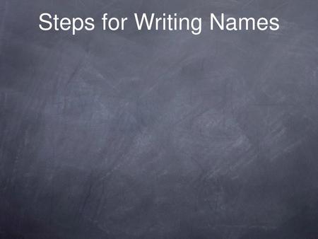 Steps for Writing Names