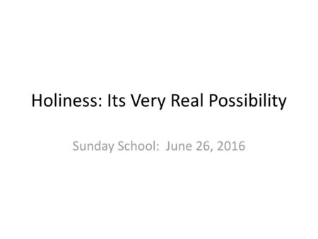 Holiness: Its Very Real Possibility