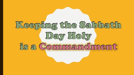 Keeping the Sabbath Day Holy is a Commandment