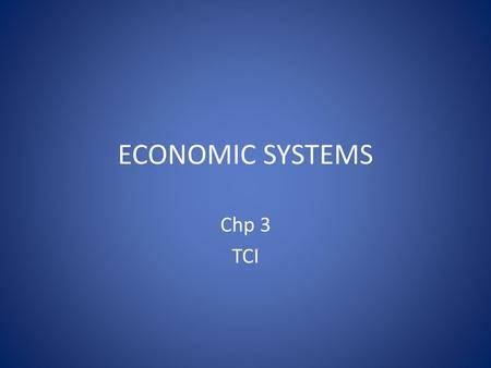 ECONOMIC SYSTEMS Chp 3 TCI.