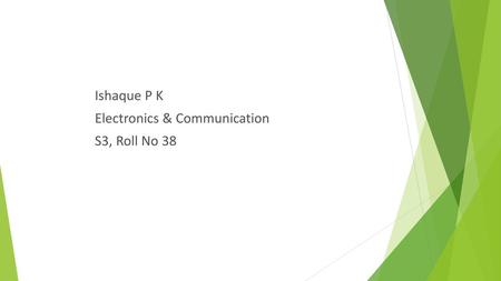 Ishaque P K Electronics & Communication S3, Roll No 38