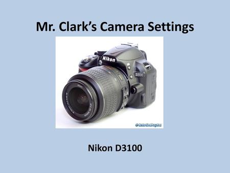 Mr. Clark’s Camera Settings