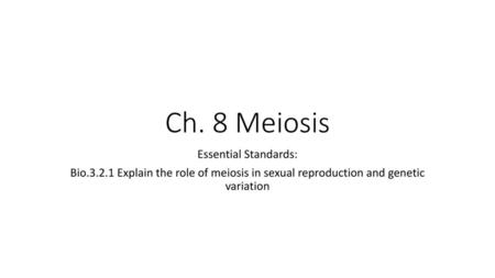 Ch. 8 Meiosis Essential Standards: