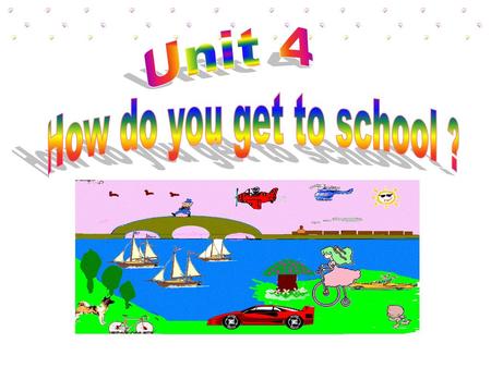 Unit 4 How do you get to school ?.