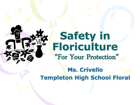 Safety in Floriculture “For Your Protection”