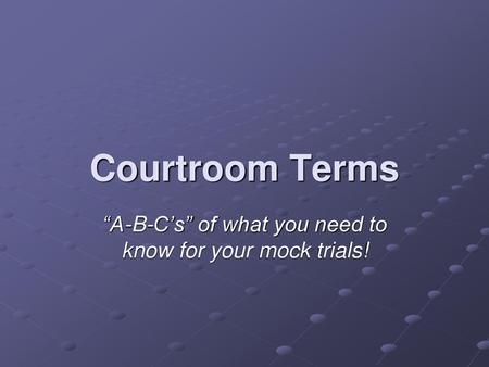 “A-B-C’s” of what you need to know for your mock trials!