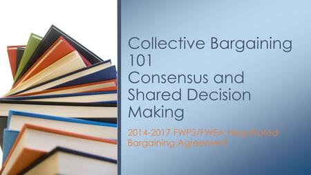 Collective Bargaining 101 Consensus and Shared Decision Making