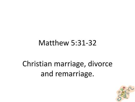 Christian marriage, divorce and remarriage.