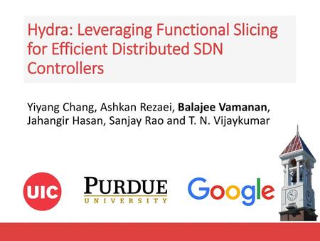 Hydra: Leveraging Functional Slicing for Efficient Distributed SDN Controllers Yiyang Chang, Ashkan Rezaei, Balajee Vamanan, Jahangir Hasan, Sanjay Rao.