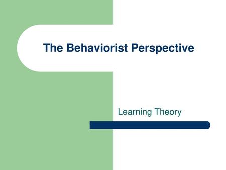 The Behaviorist Perspective