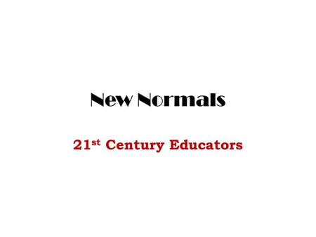 New Normals 21st Century Educators