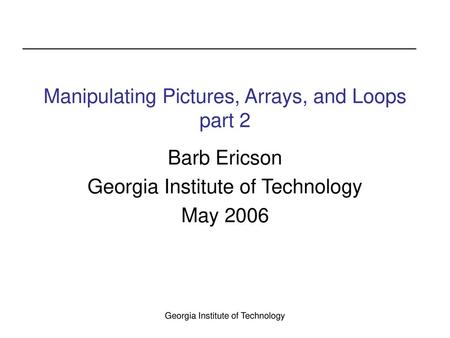 Manipulating Pictures, Arrays, and Loops part 2