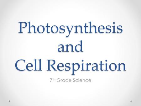 Photosynthesis and Cell Respiration